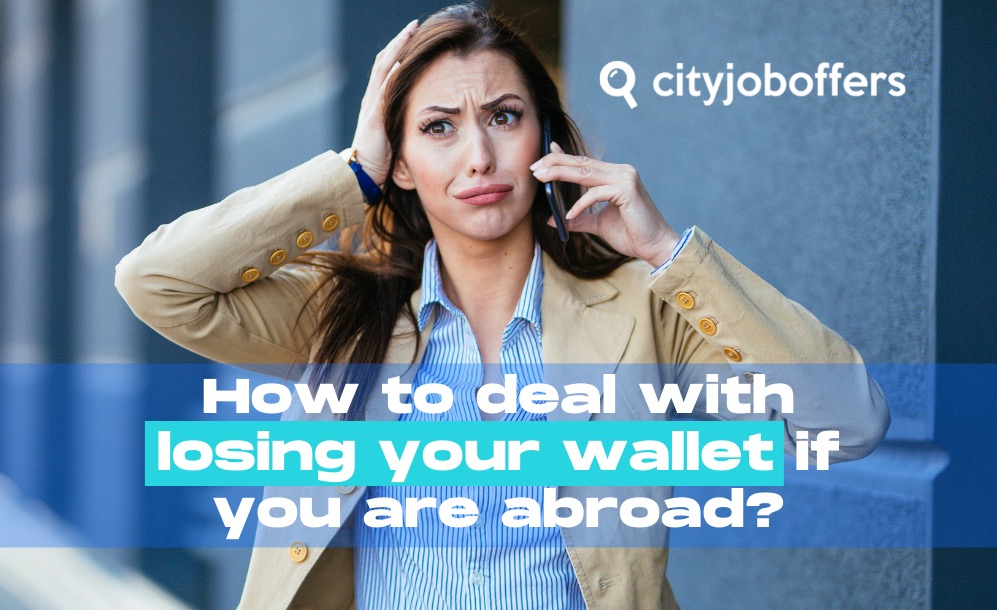 How to deal with losing your wallet if you are abroad City Job Offers