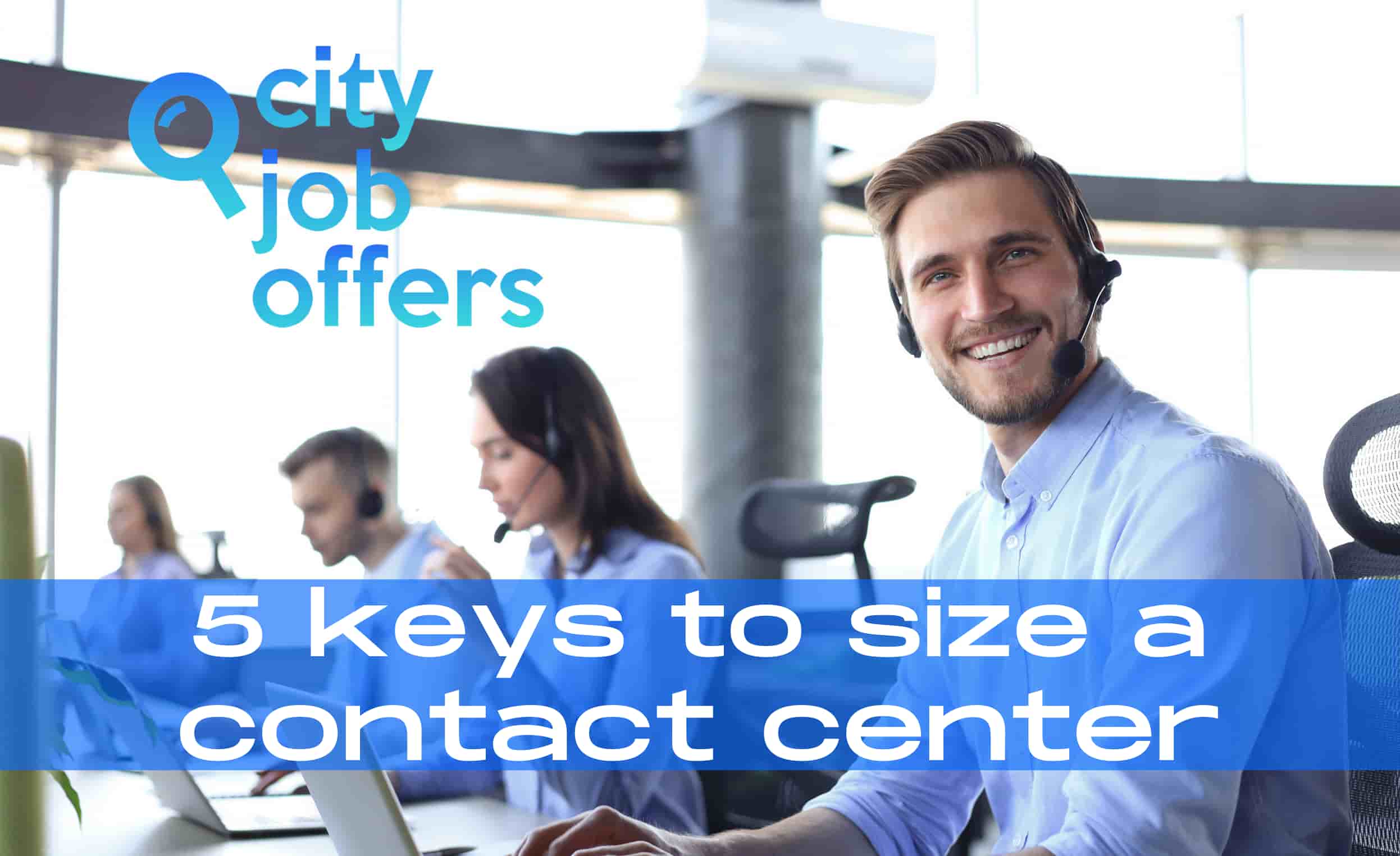 5 key tips to sizing agents in a Contact Center