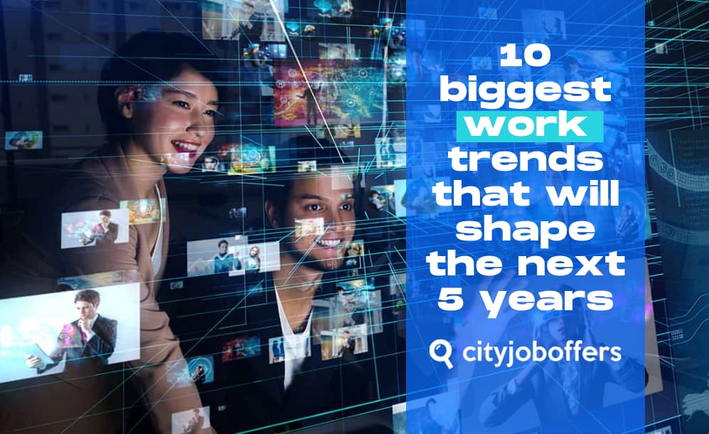 10 biggest work trends that will shape the next 5 years