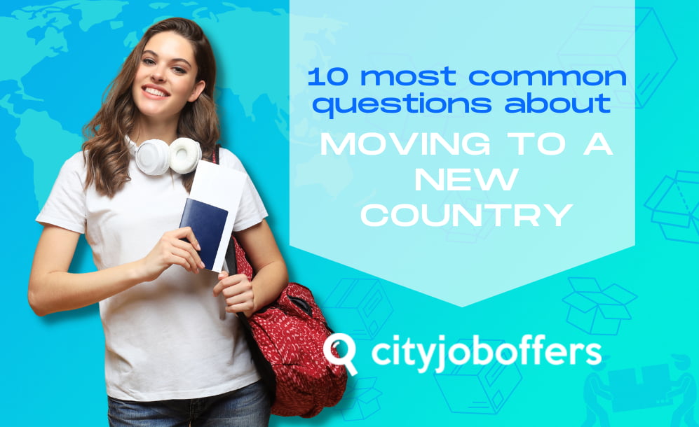 10 most common questions about moving to a new country CITY-JOB-OFFERS