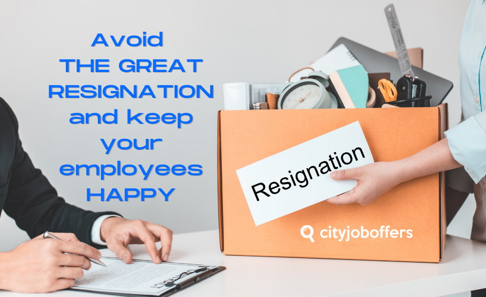 How to avoid the Great Resignation and keep your employees happy - CITY-JOB-OFFERS