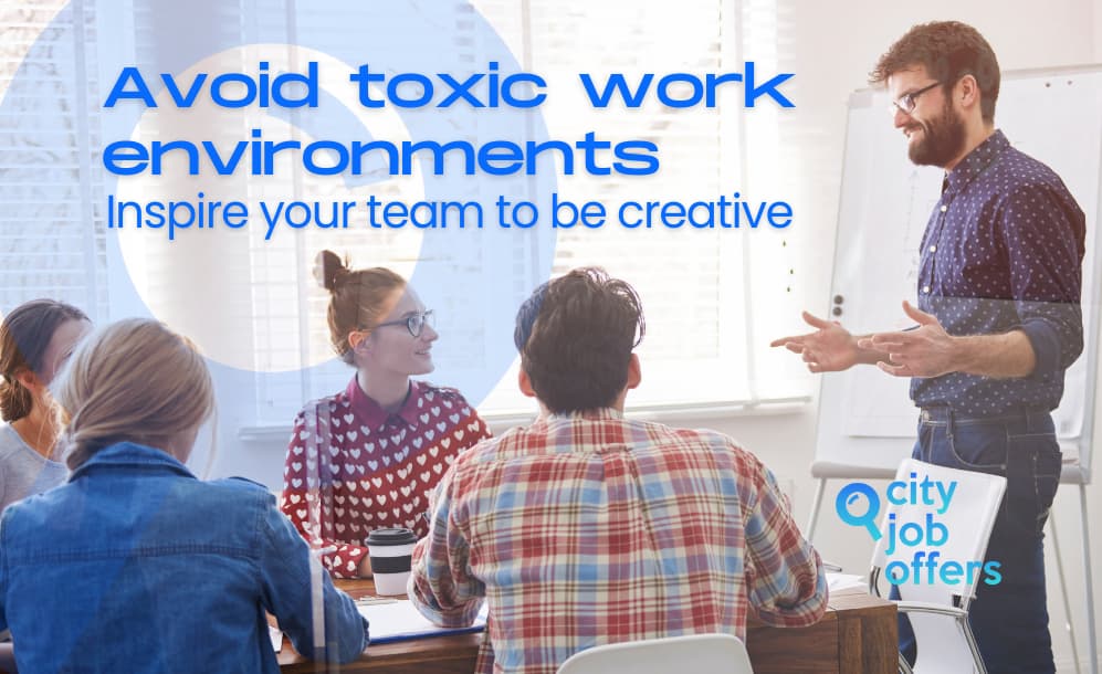 Avoid toxic work environments: inspire your team to be creative