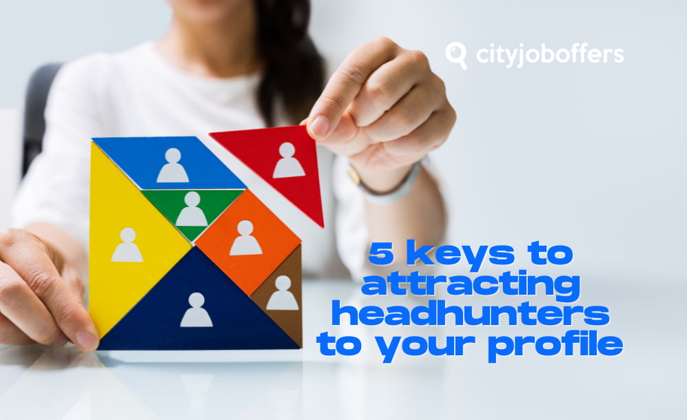 5 keys to attracting headhunters to your profile CITY-JOB-OFFERS