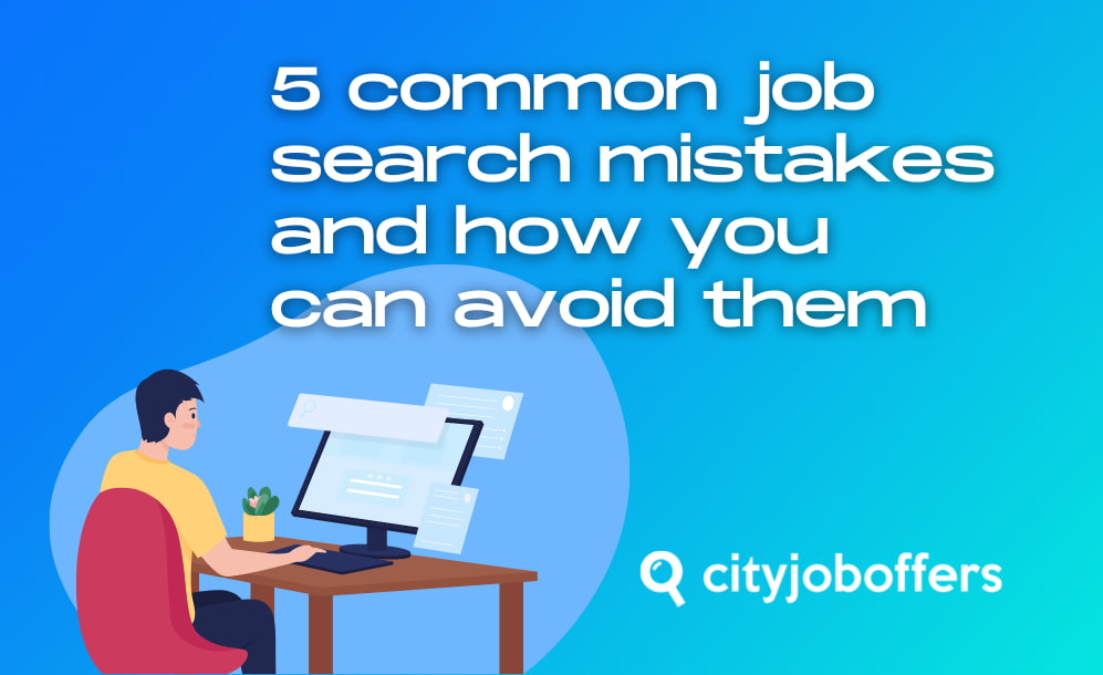 5 common job search mistakes and how you can avoid them