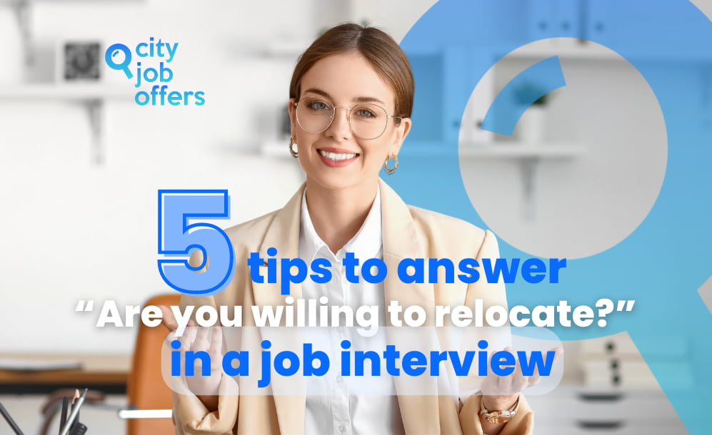 5 tips to answer “Are you willing to relocate” in a job interview