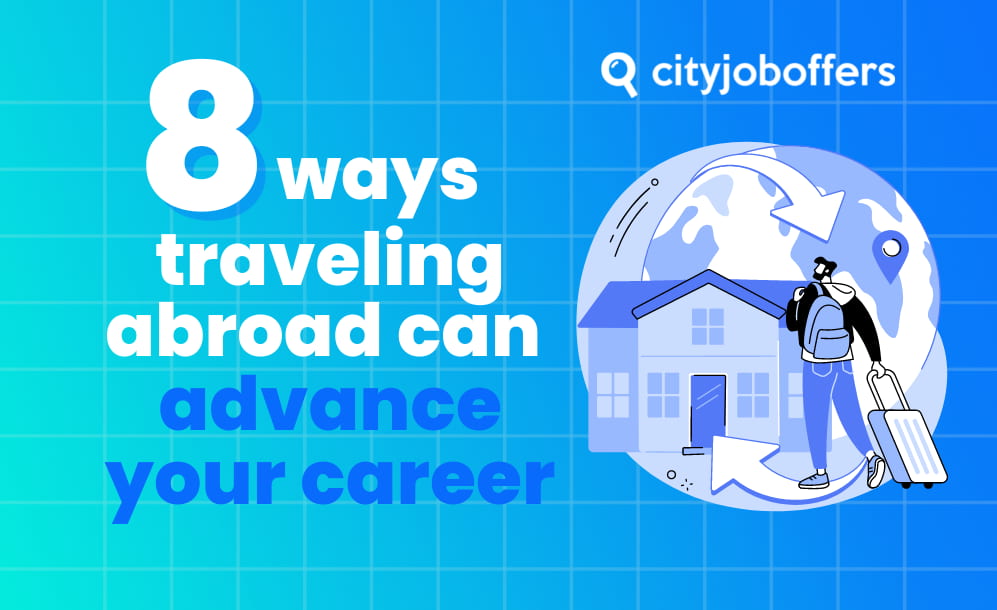 8 ways traveling abroad can advance your career
