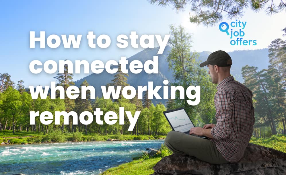 How to stay connected when working remotely