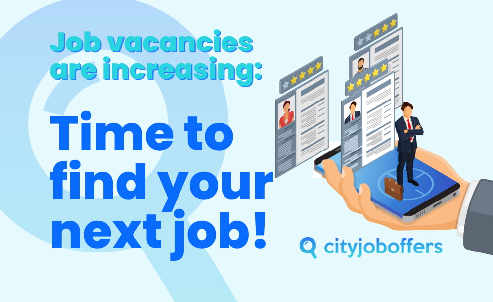 Job vacancies are increasing, time to find your next job CITY-JOB-OFFERS