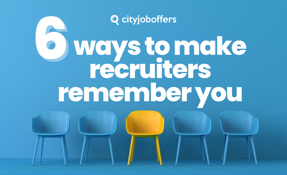 6 ways to make recruiters remember you