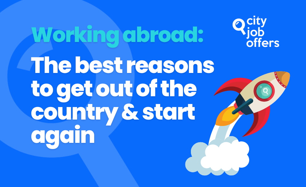Working abroad the best reasons to get out of the country and start again CITY-JOB-OFFERS