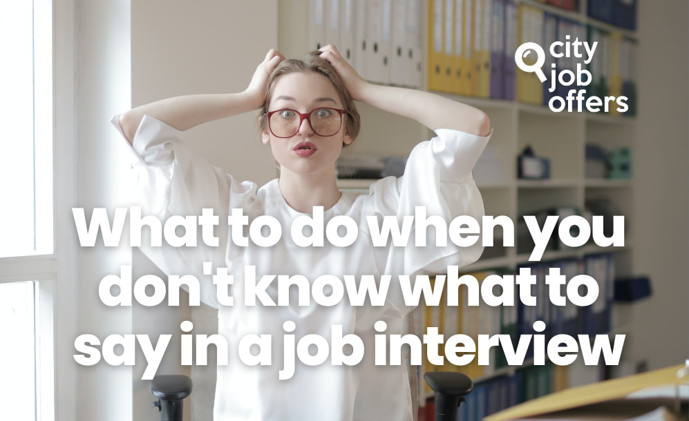 What to do when you don't know what to say in a job interview