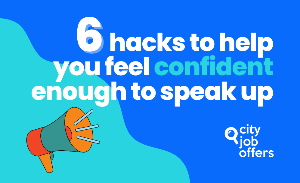 6 hacks to help you feel confident enough to speak up