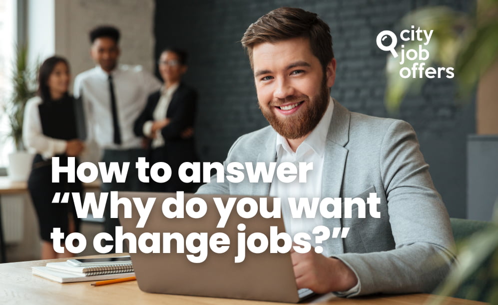 How to answer “Why do you want to change jobs”