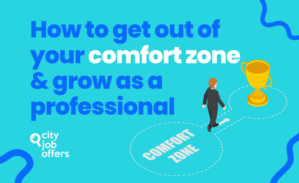 How to get out of your comfort zone & grow as a professional