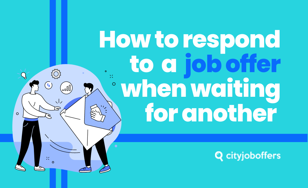 How to respond to a job offer when waiting for another