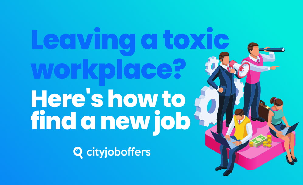 Leaving a toxic workplace Here's how to find a new job